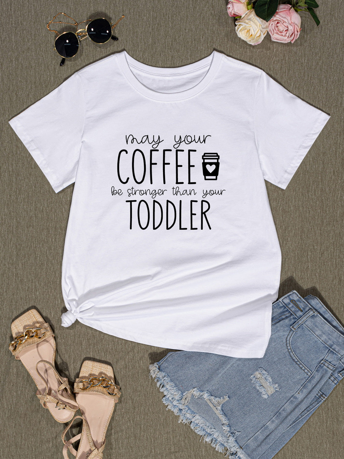 MAY YOUR COFFEE BE STRONGER THAN YOUR TODDLER Round Neck T-Shirt